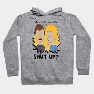 Uh could you like shut up ? Hoodie